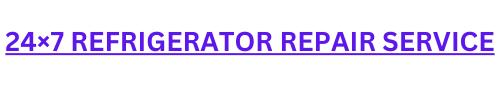 24×7 REFRIGERATOR REPAIR SERVICE